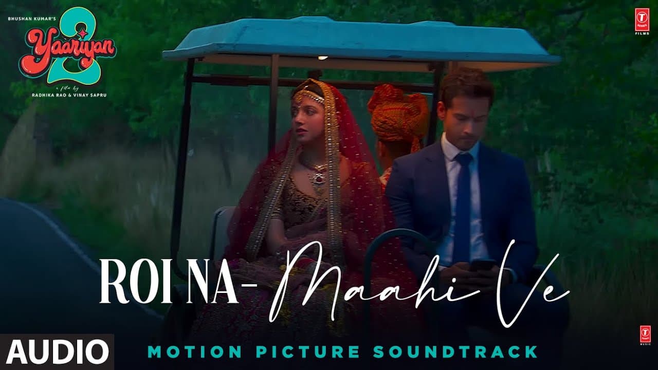 Roi Na/Maahi Ve (Audio):Yaariyan 2| Divya,Yash,Meezaan,Pearl,Anaswara,Warina,Priya|Radhika,Vinay