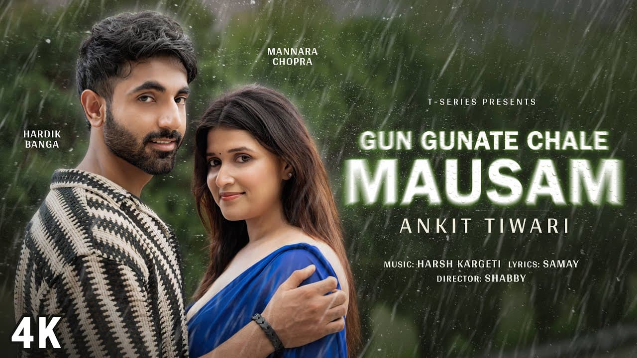 Gun Gunate Chale Mausam (Music Video): Ankit Tiwari | Mannara Chopra, Hardik Banga | Harsh K, Samay
