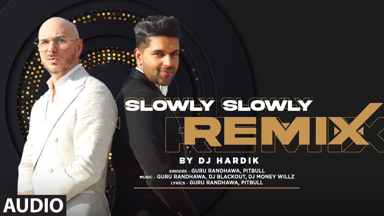 Audio: Slowly Slowly Remix By DJ Hardik | Guru Randhawa, Pitbull | Remix Song 2023 | Bhushan Kumar