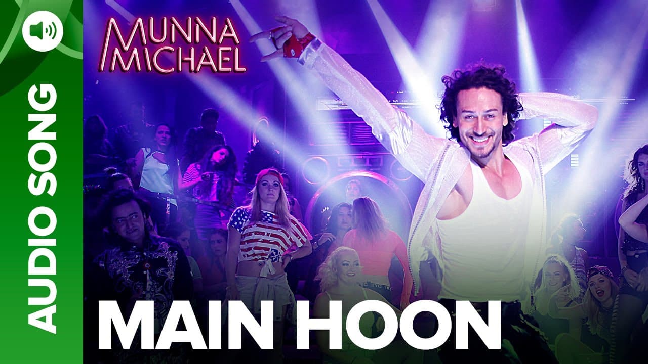 Main Hoon - Full Audio Song | Munna Michael | Tiger Shroff | Siddharth Mahadevan | Tanishk Baagchi
