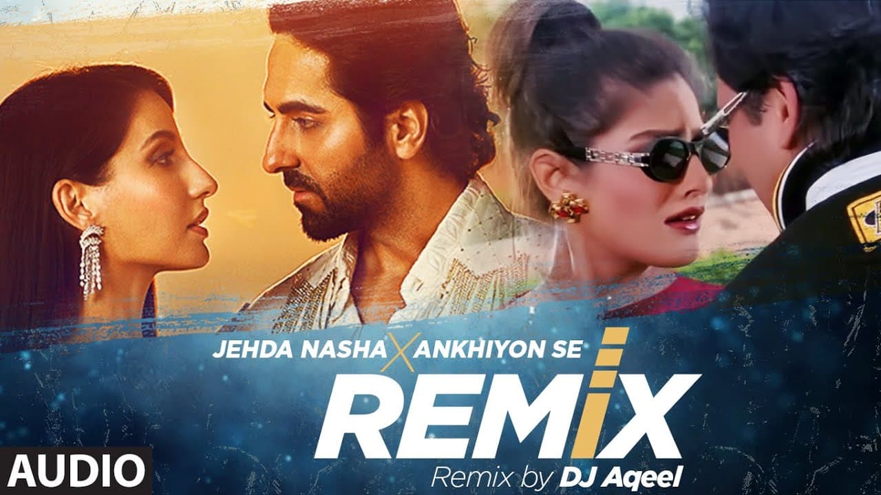 Audio: Jehda Nasha X Ankhiyon Se Remix By DJ Aqeel | Ayushmann, Nora, Govinda | Dancing Mix 2023