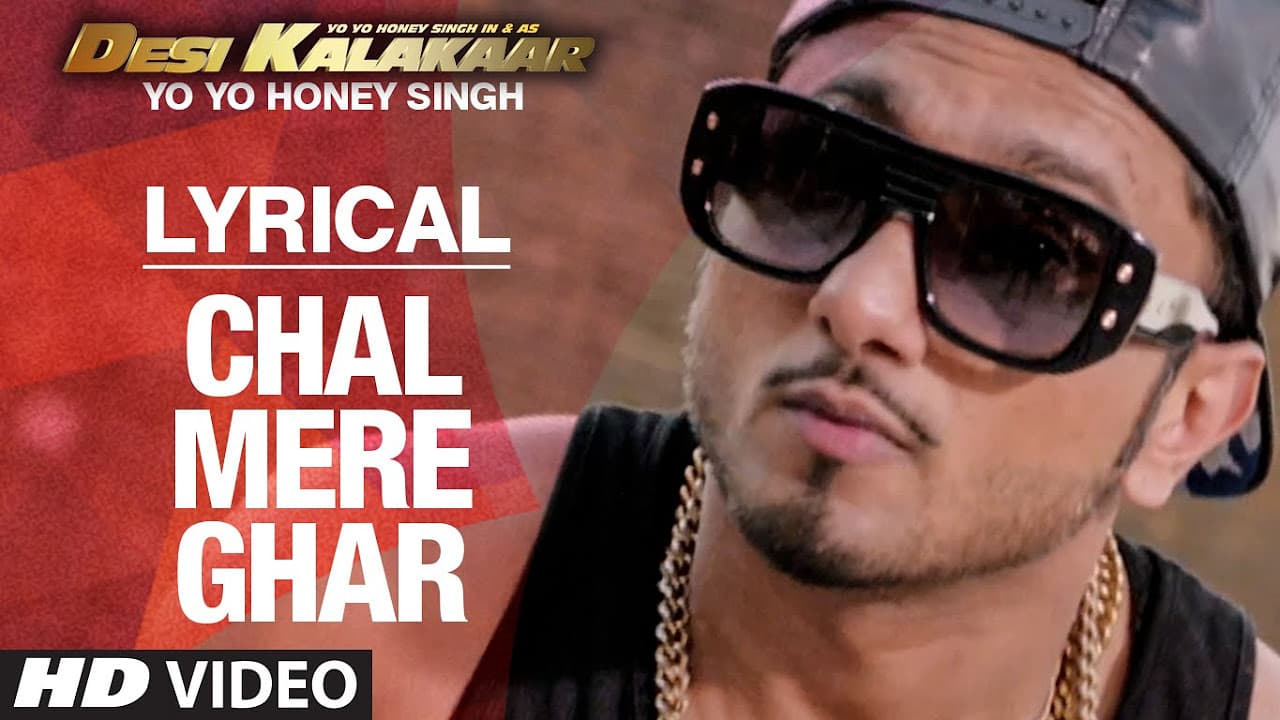 LYRICAL: Chal Mere Ghar Full Song with LYRICS | Yo Yo Honey Singh | Desi Kalakaar
