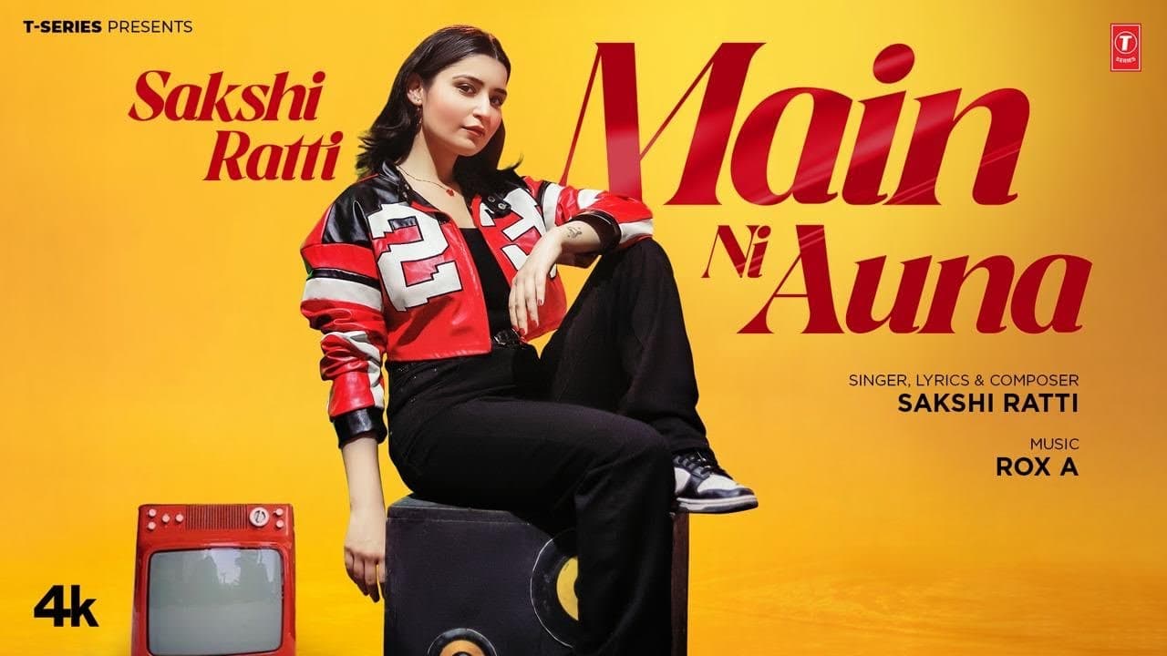 MAIN NI AUNA (Official Music Video) | SAKSHI RATTI | LATEST PUNJABI SONGS 2025