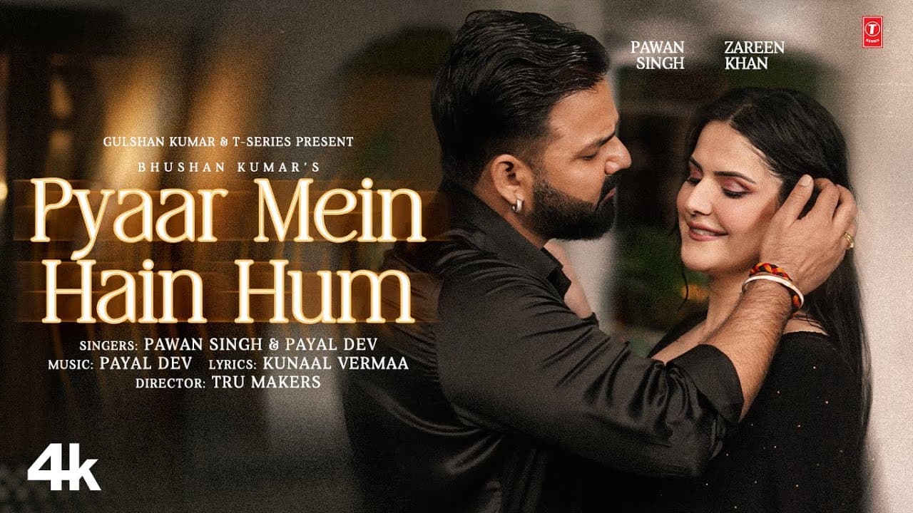 Pyaar Mein Hain Hum (Video Song): Pawan Singh | Zareen Khan | Payal Dev | Kunaal Vermaa | Bhushan K