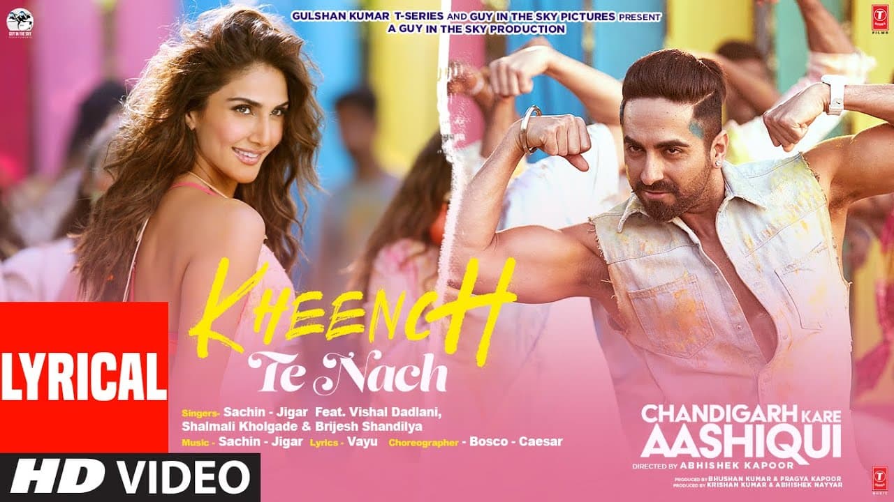 Kheench Te Nach - Lyrical Chandigarh Kare Aashiqui|Ayushmann,Vaani| Sachin-Jigar, Vishal D, Shalmali