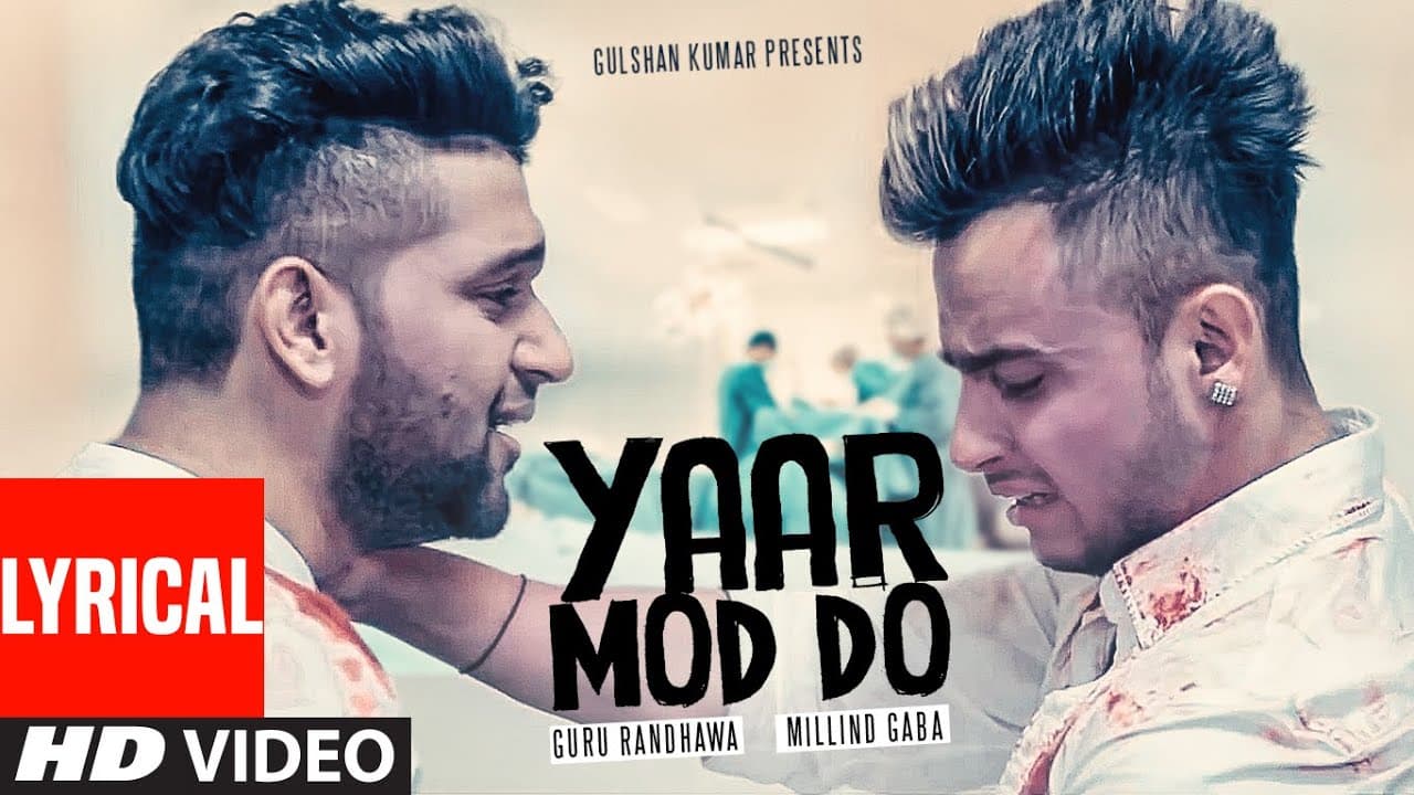 Yaar Mod Do (HD Video) with lyrics | Guru Randhawa, Millind Gaba | New Punjabi Songs 2022