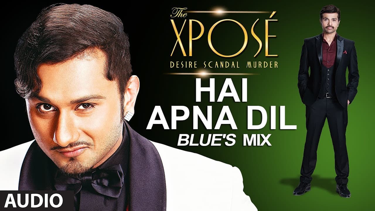 The Xposé | Hai Apna Dil (Blue's Mix) | Himesh Reshammiya | Yo Yo Honey Singh