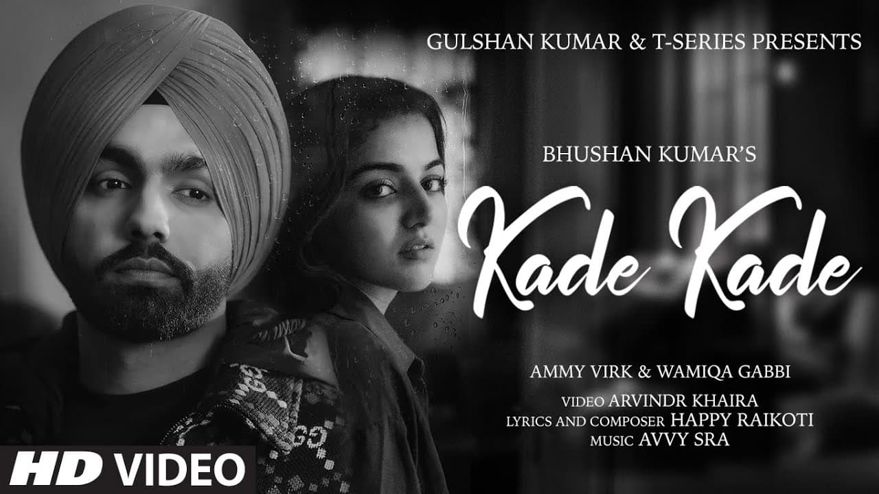 Kade Kade Video | Ammy Virk | Wamiqa Gabbi | Avvy Sra,Happy Raikoti |Arvindr Khaira | Bhushan Kumar