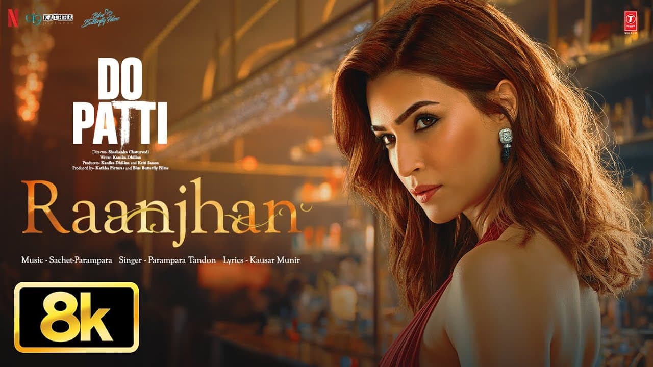 Raanjhan - 8K Video | Do Patti | Kriti Sanon, Shaheer Sheikh | Parampara Tandon | Sachet-Parampara