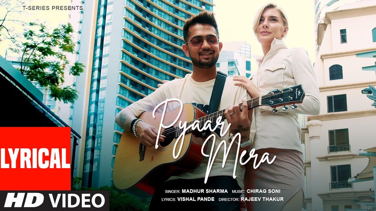 Pyaar Mera (Lyrical Video): Madhur Sharma, Chirag Soni, Vishal Pande, Rajeev Thakur