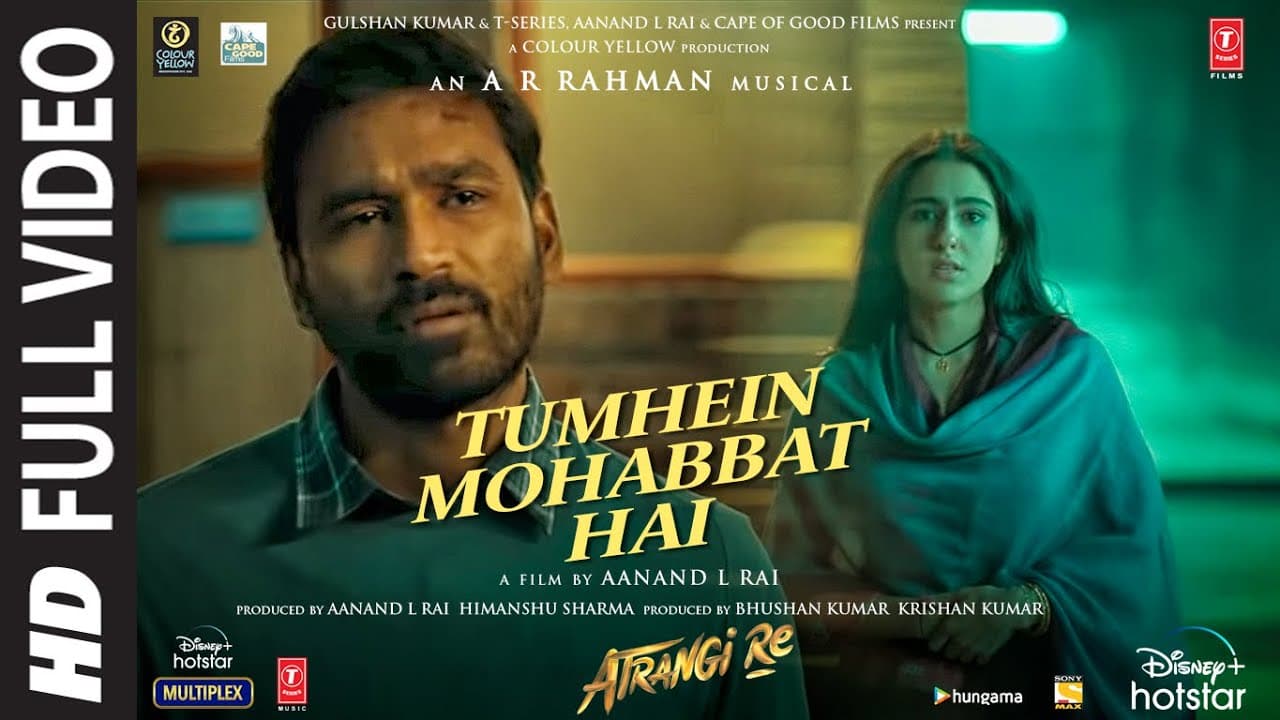 Tumhein Mohabbat Hai (Full Video) Atrangi Re |@ARRahman| Arijit Singh | Akshay K, Sara, Dhanush