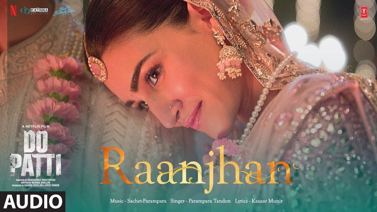 Do Patti: Raanjhan (Audio) Kriti Sanon, Shaheer Sheikh, Parampara Tandon | Sachet-Parampara,Kausar M