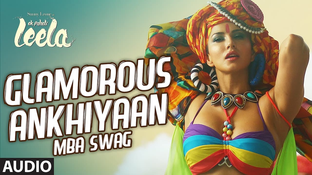 Glamorous Ankhiyaan (MBA SWAG) Full Song (Audio) | Sunny Leone | Ek Paheli Leela | Meet Bros Anjjan