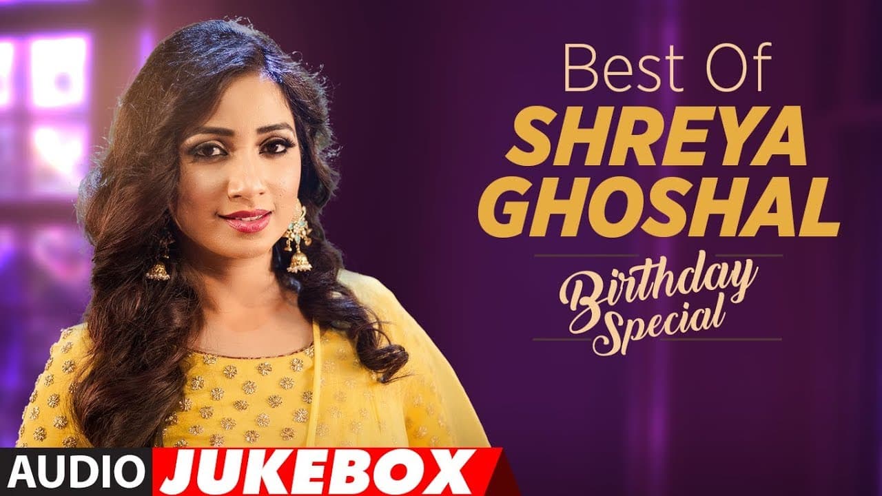 Birthday Special: Best of Shreya Ghoshal  Songs | AUDIO JUKEBOX | Hindi Songs 2018