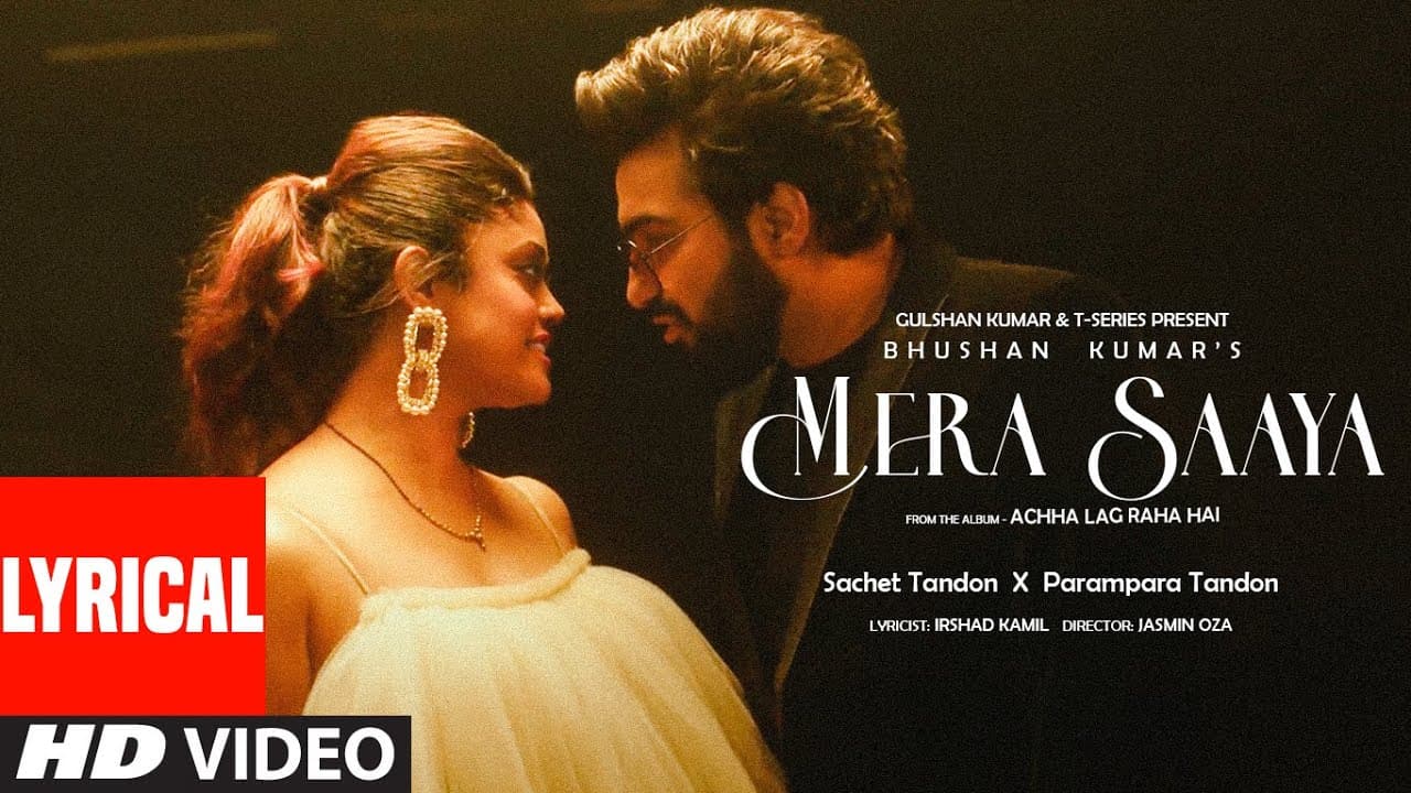 MERA SAAYA (Lyrical Video): Sachet-Parampara | Irshad Kamil | Bhushan Kumar | Achha Lag Raha Hai