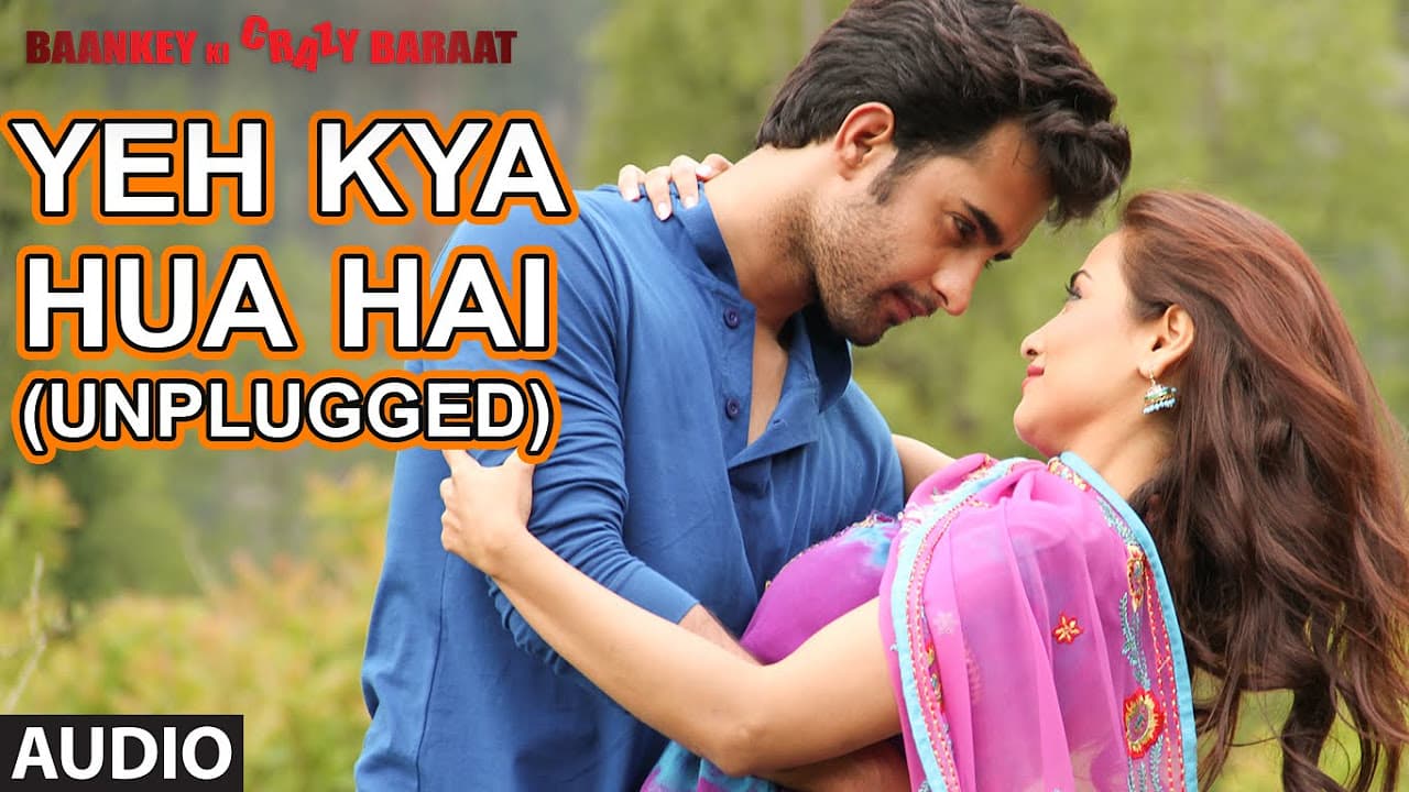 'Yeh Kya Hua Hai (Unplugged)' Full AUDIO Song | Baankey ki Crazy Baraat | T-Series