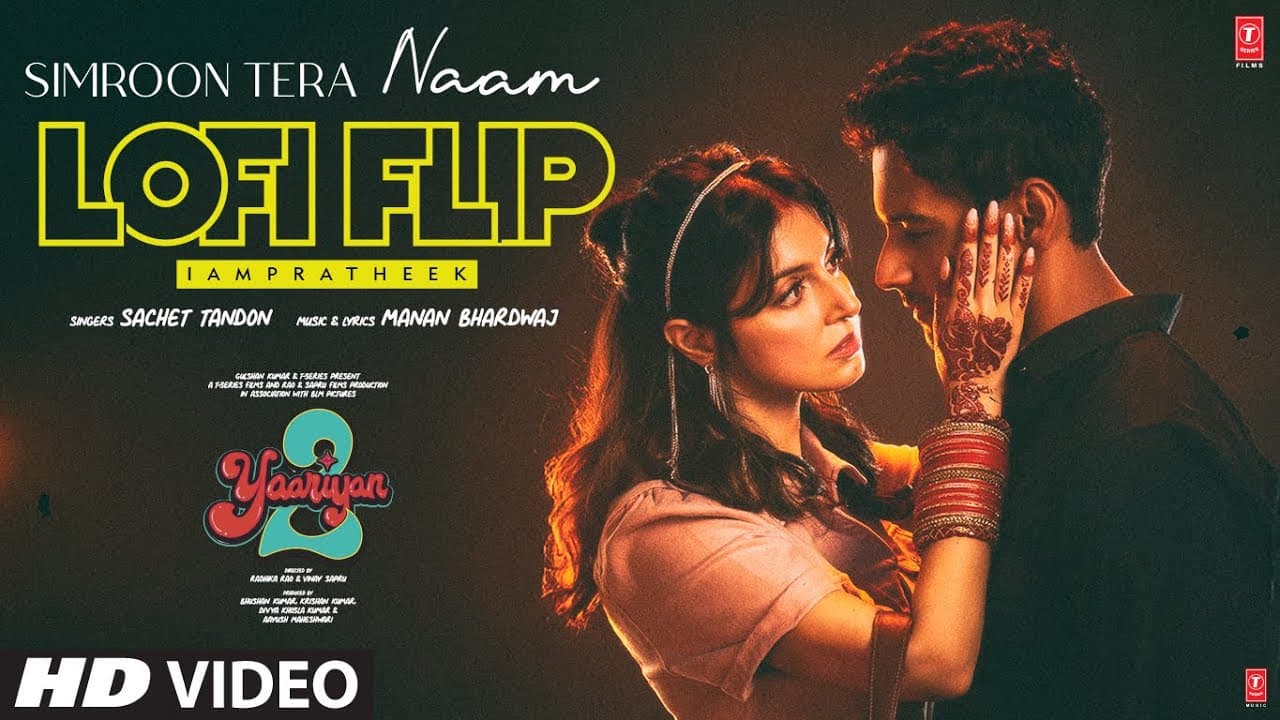 Yaariyan 2: Simroon Tera Naam (LoFi Flip) | Divya Khossla, Yash | Manan, Sachet Tandon | IAMPRATHEEK