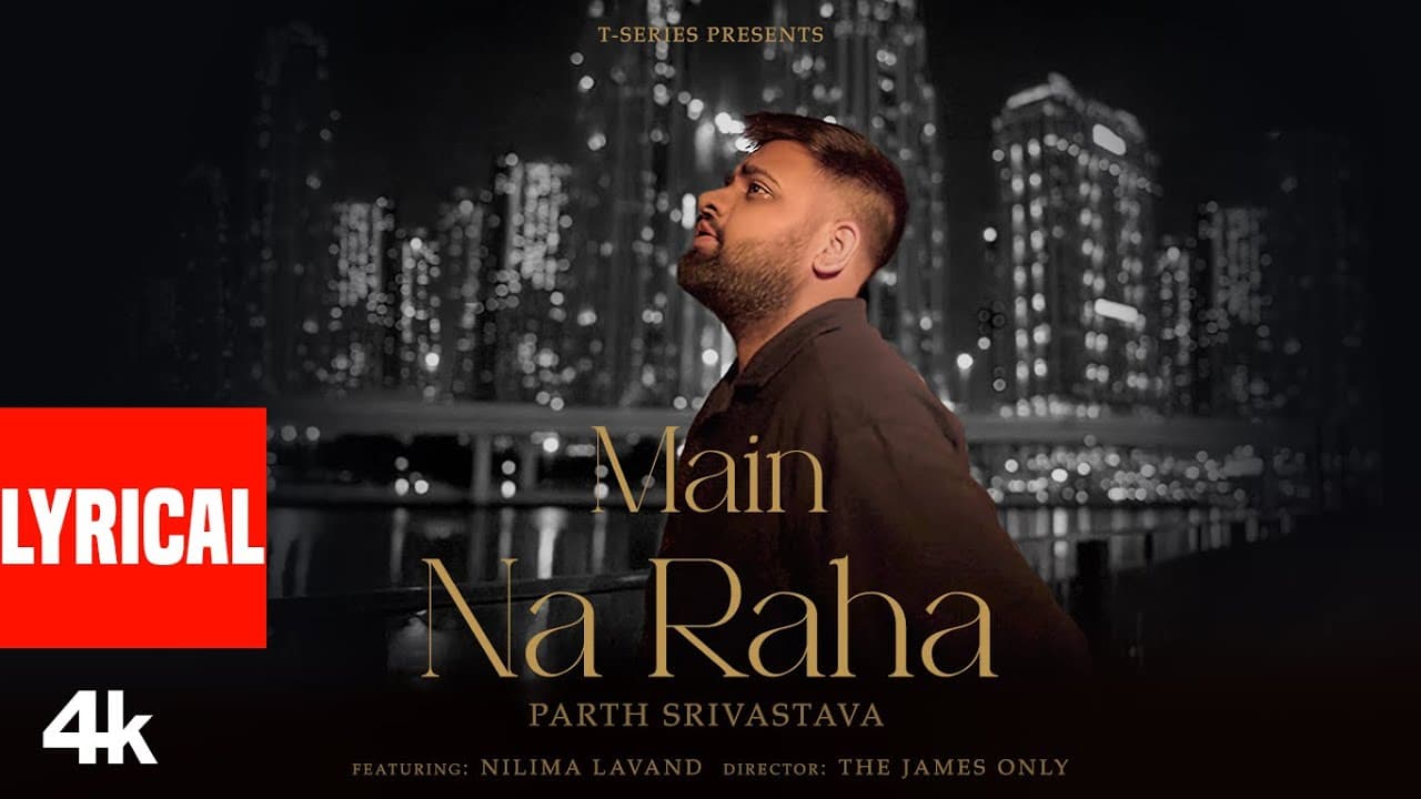 Main Na Raha (Lyrical Video): Parth Srivastava | Nilima Lavand | New Hindi Song | T-Series