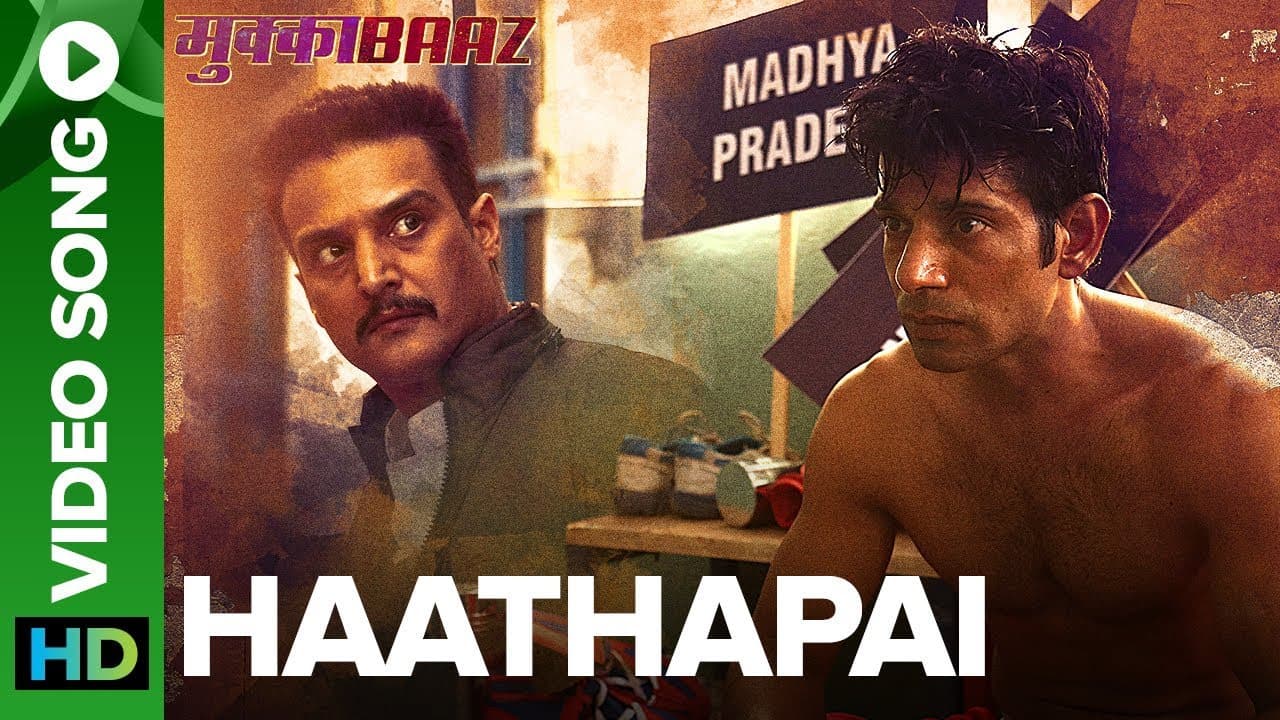 Haathapai – Video Song | Mukkabaaz | Vineet & Zoya | Sukhwinder Singh | Anurag Kashyap