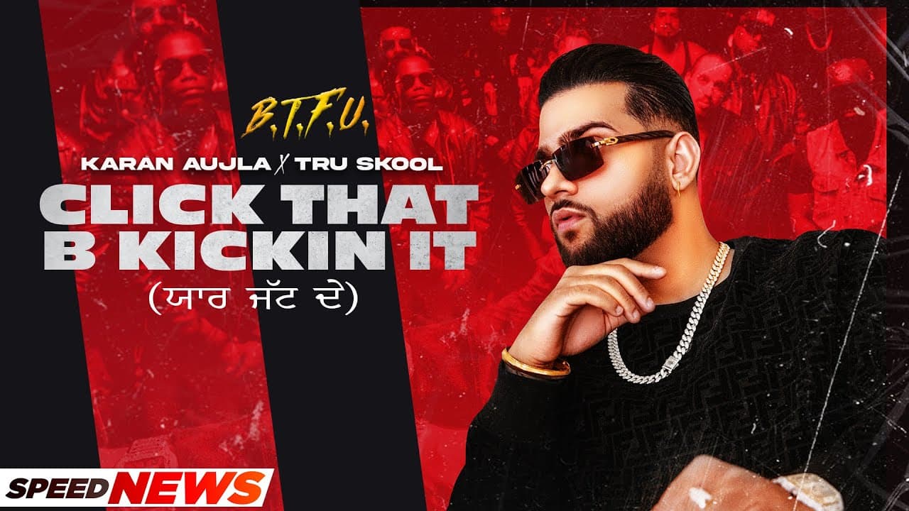 KARAN AUJLA | Click That B Kickin It (News) | BTFU | Tru-Skool | New Punjabi Song 2021 | Latest Song