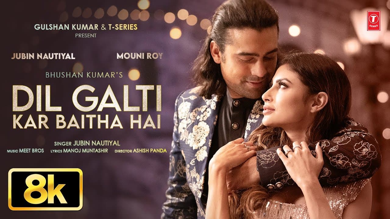 Dil Galti Kar Baitha Hai 8K: Meet Bros | Jubin Nautiyal | Mouni Roy | Manoj M | Ashish P | Bhushan K