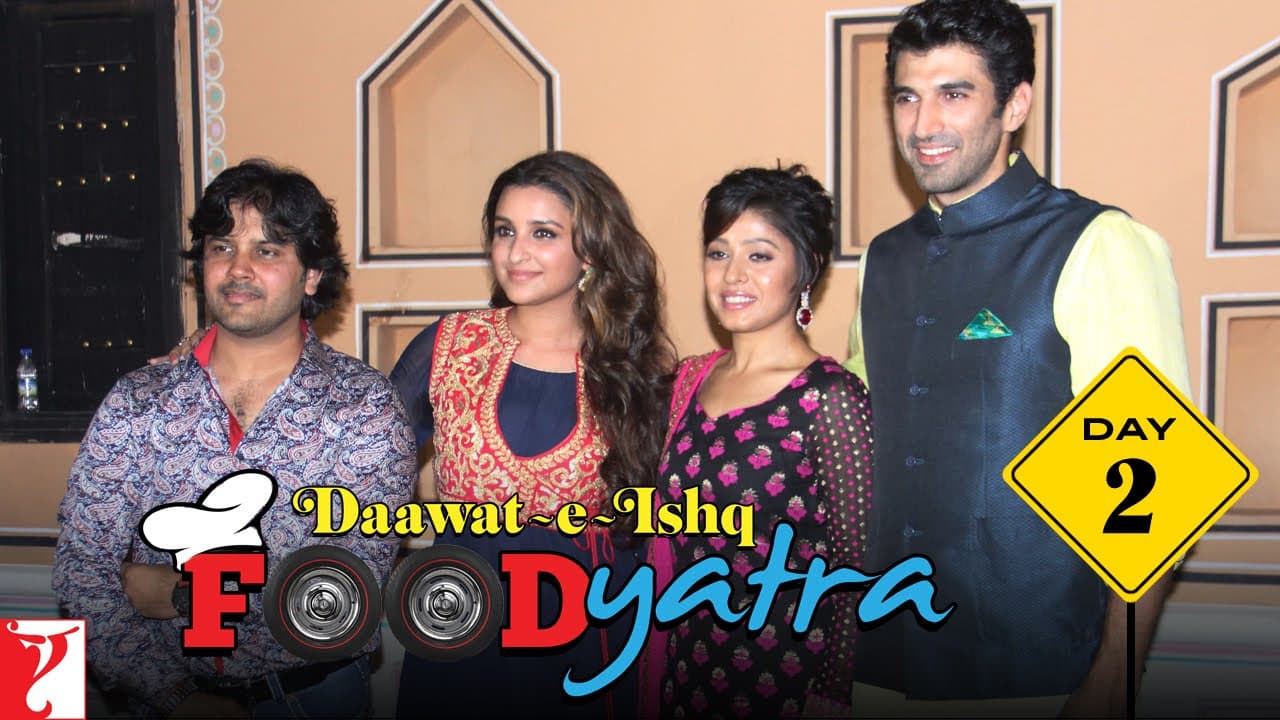 Food Yatra | Daawat-e-Ishq | Day 2 | Aditya Roy Kapur | Parineeti Chopra