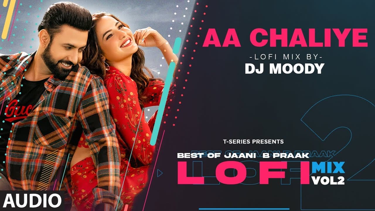Aa Chaliye LoFi Mix (Audio) Remix By DJ Moody | B Praak | Jaani | Lo-Fi Mix Hit Songs