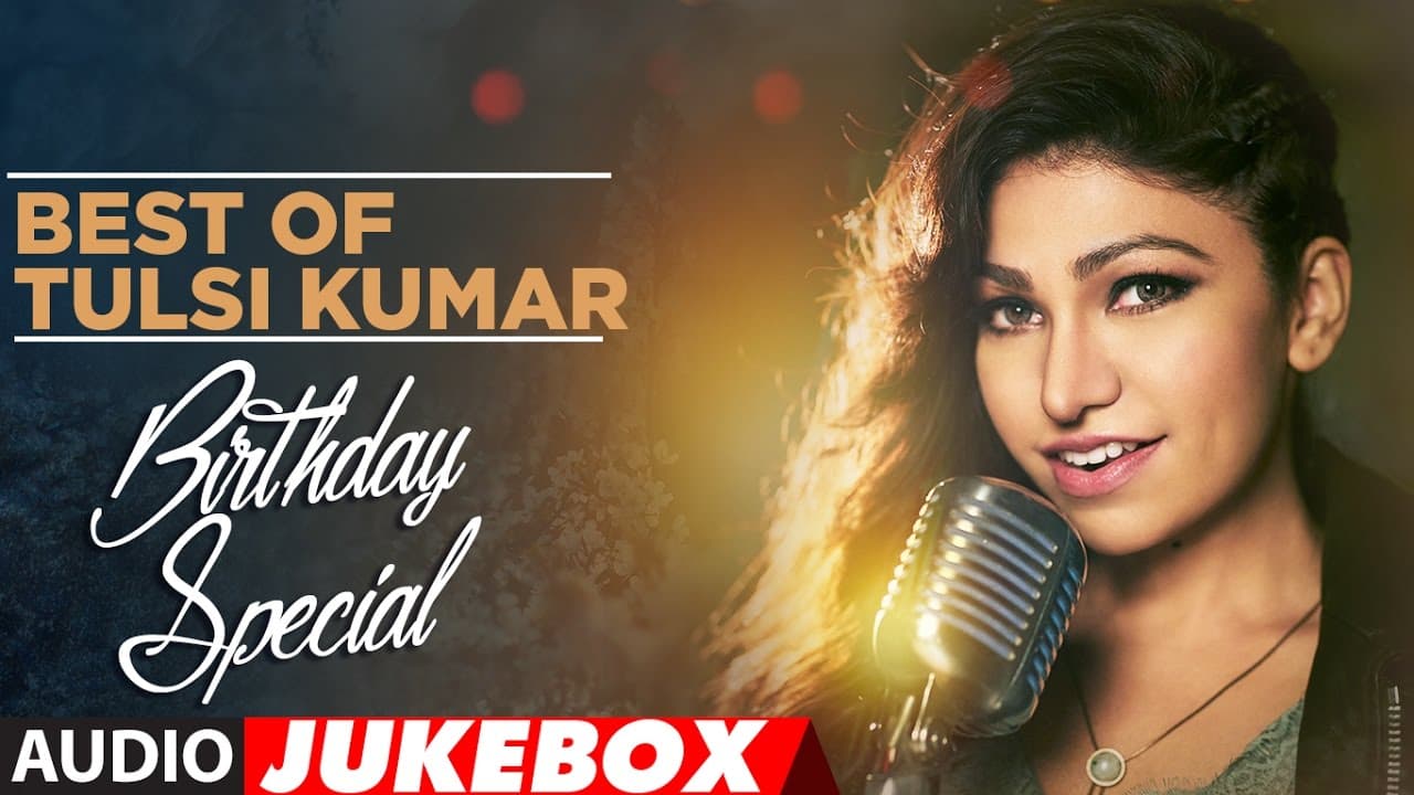 Best of Tulsi Kumar ||  Birthday Special || Audio Jukebox || T-Series