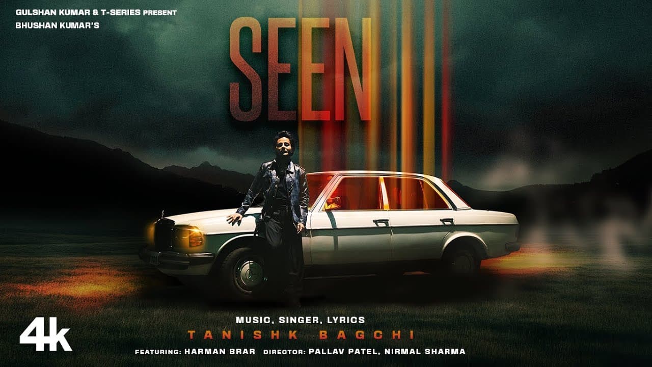 SEEN (Official Music Video): TANISHK BAGCHI | Feat. HARMAN BRAR | BHUSHAN KUMAR