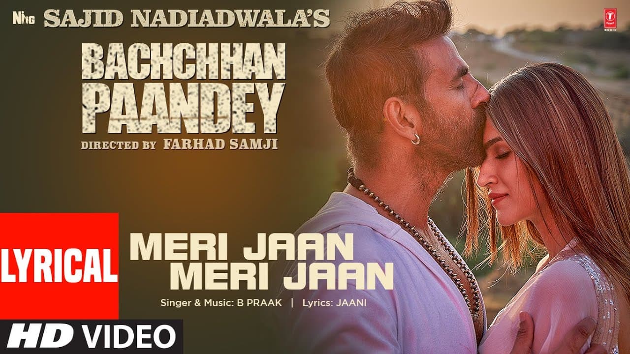 Meri Jaan Meri Jaan (Lyrical) Bachchhan Paandey | Akshay, Kriti, B Praak, Jaani | Farhad S Bhushan K
