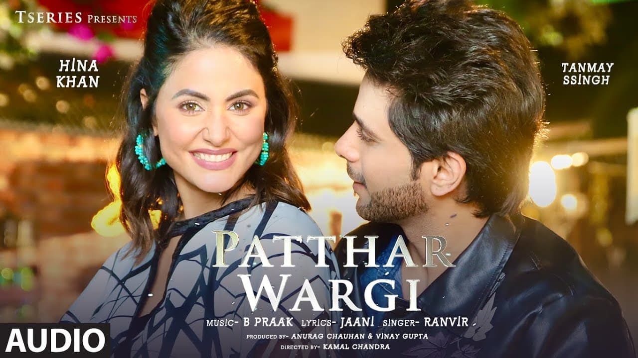 Patthar Wargi Full Audio | Hina Khan | Tanmay Ssingh | B Praak | Jaani | Ranvir | T-Series