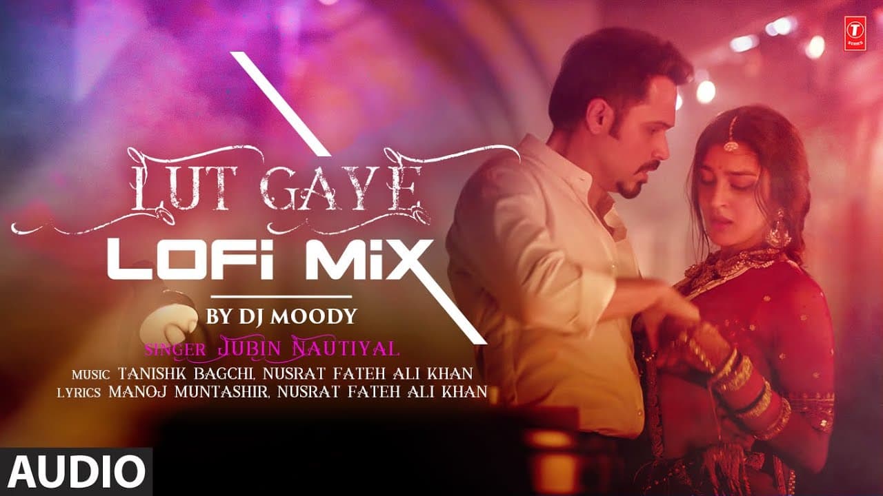 Audio: Lut Gaye (LoFi Mix) DJ Moody | Emraan Hashmi, Yukti | Jubin Nautiyal, Tanishk B, Manoj M