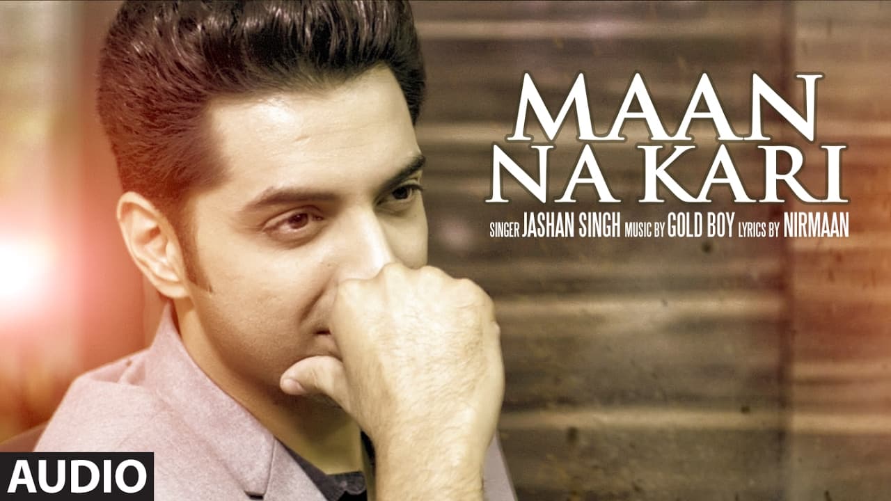 Maan Na Kari (Full Audio Song) | Jashan Singh | Goldboy | Nirmaan | Latest Song  2017 |  T-Series