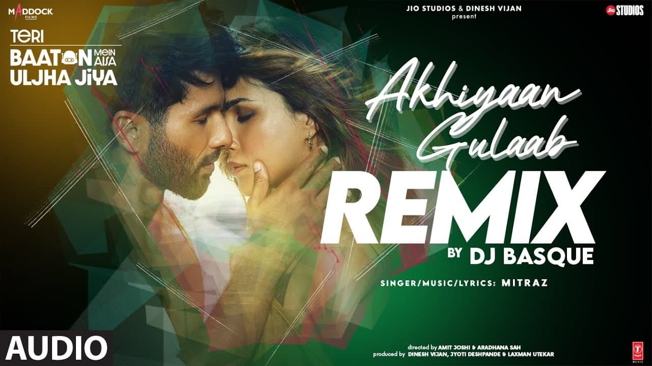 Akhiyaan Gulaab (Remix) (Audio): Shahid Kapoor, Kriti | Teri Baaton Mein Aisa Uljha Jiya | DJ Basque