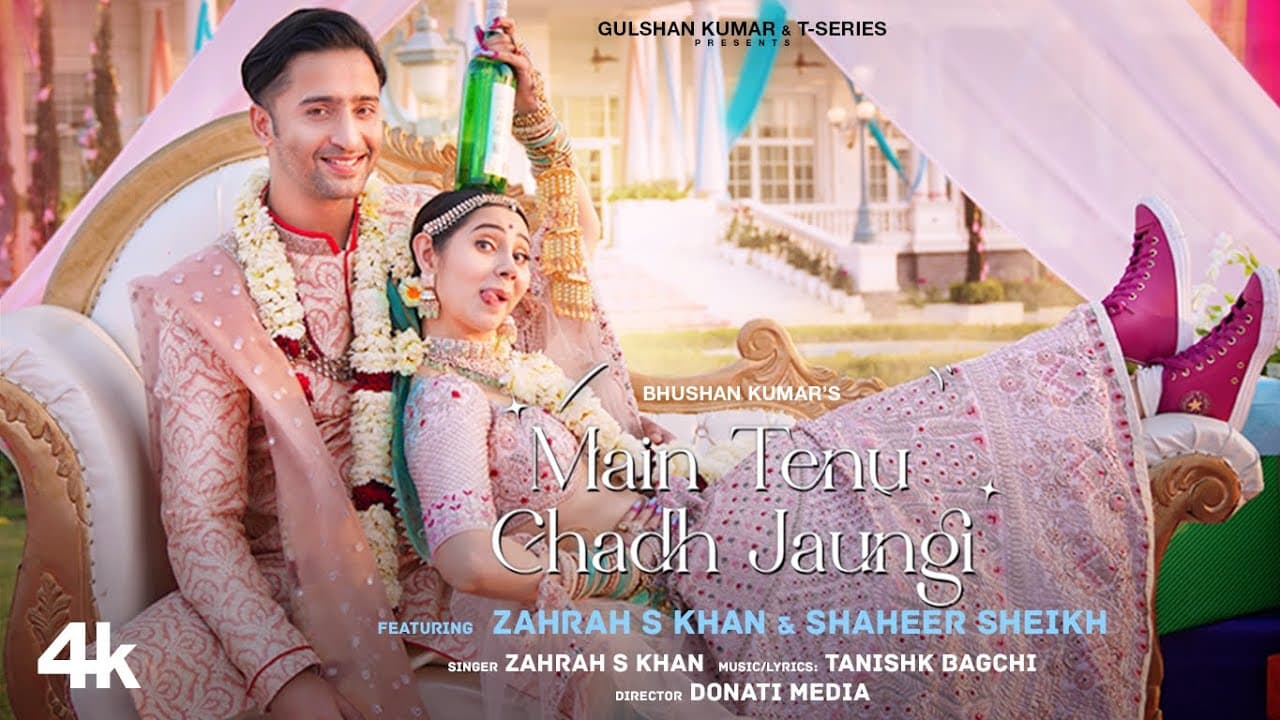 Main Tenu Chadh Jaungi (Official Video) Zahrah S K, Tanishk B | Shaheer Sheikh | Navjit B |Bhushan K