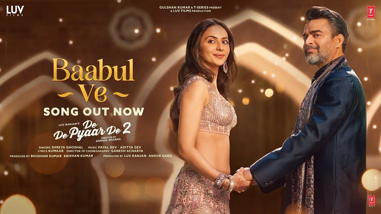 Baabul Ve (Song) – De De Pyaar De 2 | Rakul Preet Singh, R. Madhavan | Shreya Ghoshal,Payal-Aditya D