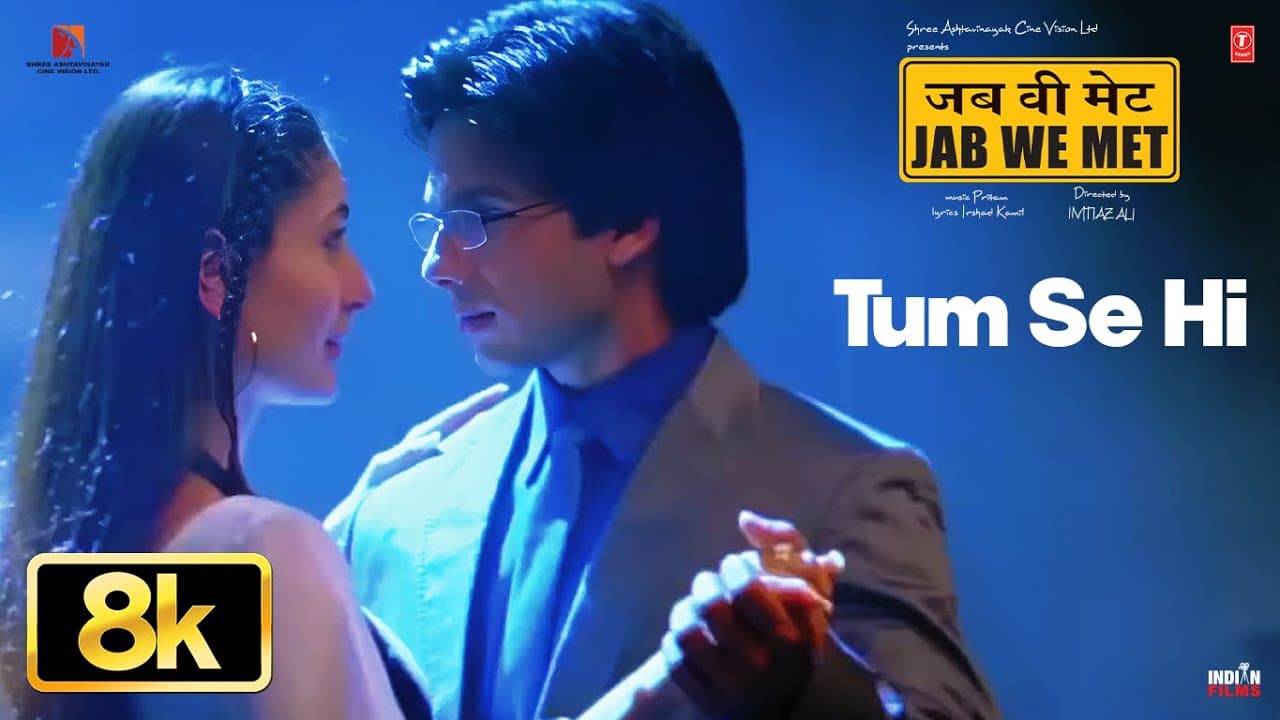 Tum Se Hi 8K Full Song | Jab We Met | Kareena Kapoor Khan, Shahid Kapoor | Mohit Chauhan | Pritam