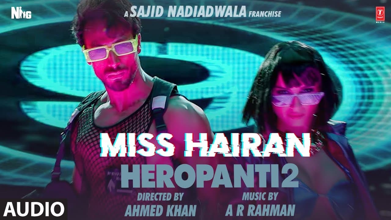 Audio: Miss Hairan | HEROPANTI 2 | Tiger Tara@ARRahman Nisa Shetty, Mehboob, Sajid N, Ahmed K
