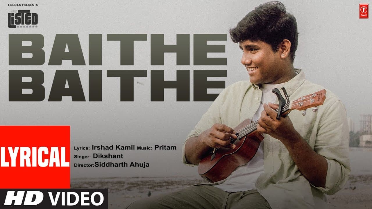 Baithe Baithe (Lyrical) Dikshant | Irshad Kamil, Pritam | Siddharth Ahuja | T-Series Listed
