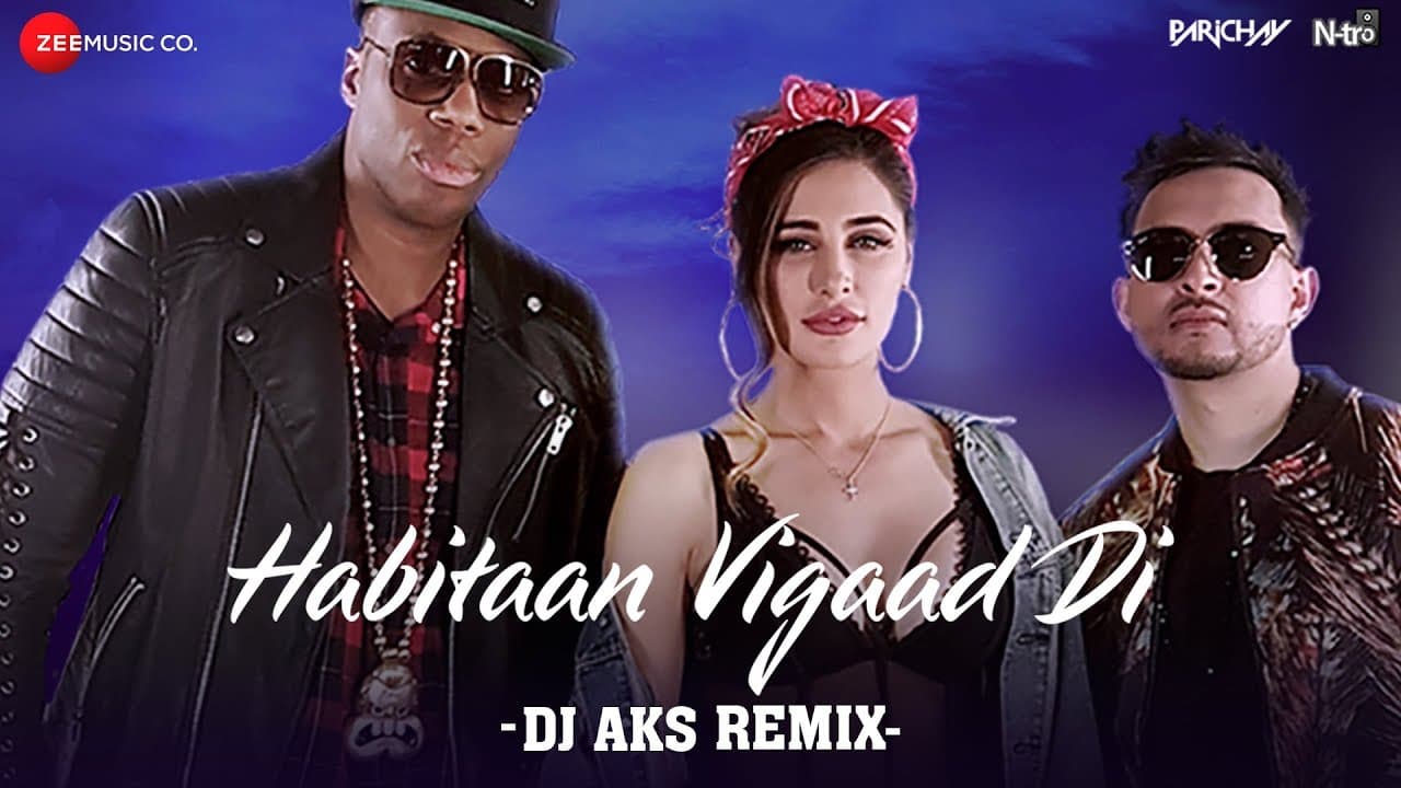 Habitaan Vigaad Di (DJ AKS Remix) | Parichay ft. Nargis Fakhri & Kardinal Offishall | Kumaar
