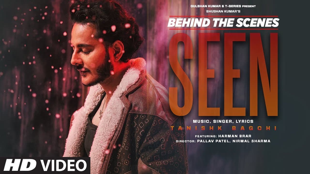 SEEN (Behind The Scenes): TANISHK BAGCHI | HARMAN BRAR | BHUSHAN KUMAR