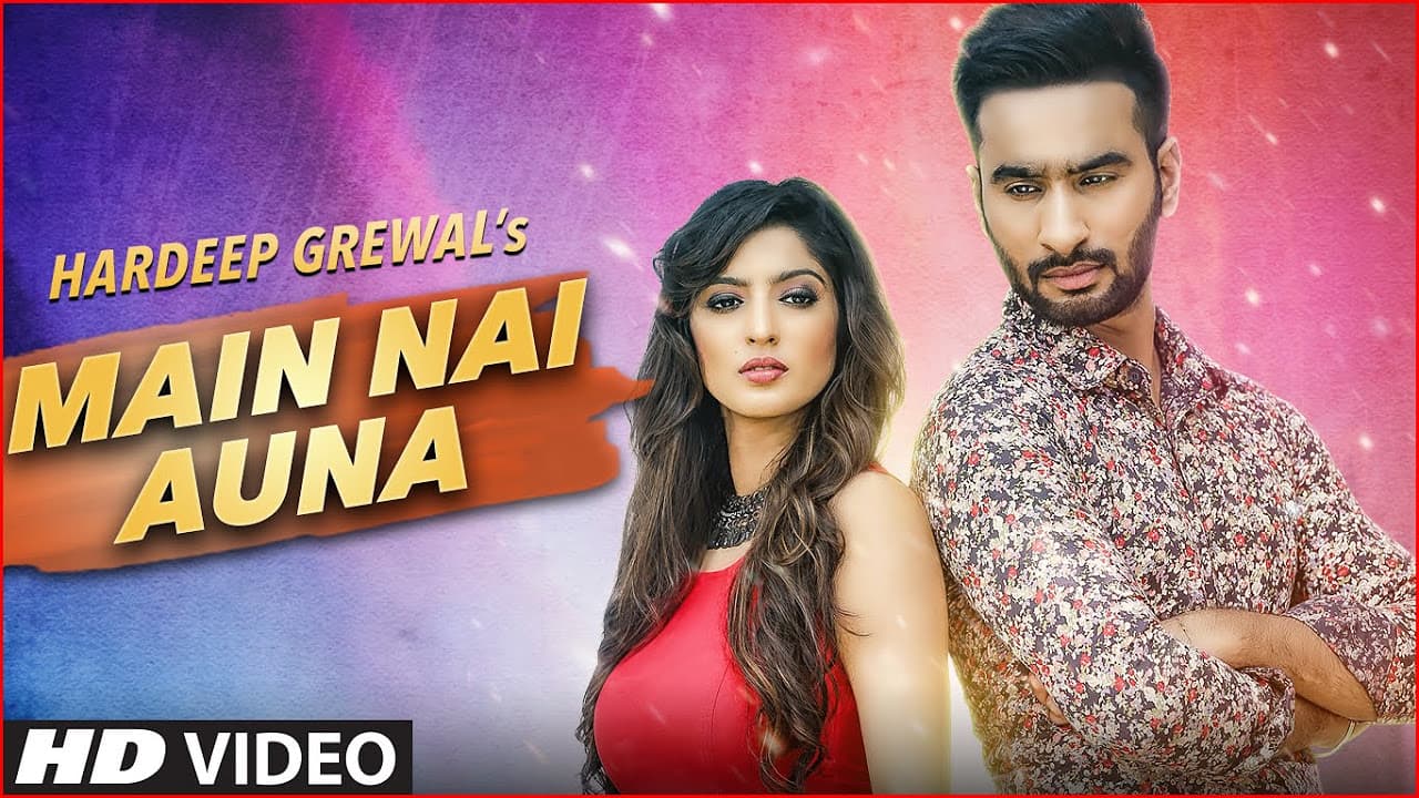 MAIN NAI AUNA FULL VIDEO SONG | HARDEEP GREWAL | LATEST PUNJABI SONGS 2016 | T-SERIES APNAPUNJAB