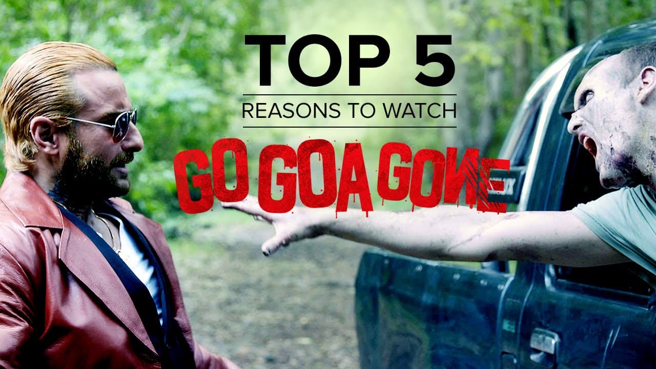 Top 5 Reasons to Watch Go Goa Gone