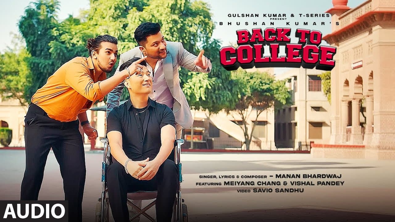 Back To College (Audio) Manan Bhardwaj | Meiyang Chang, Vishal Pandey | Bhushan Kumar