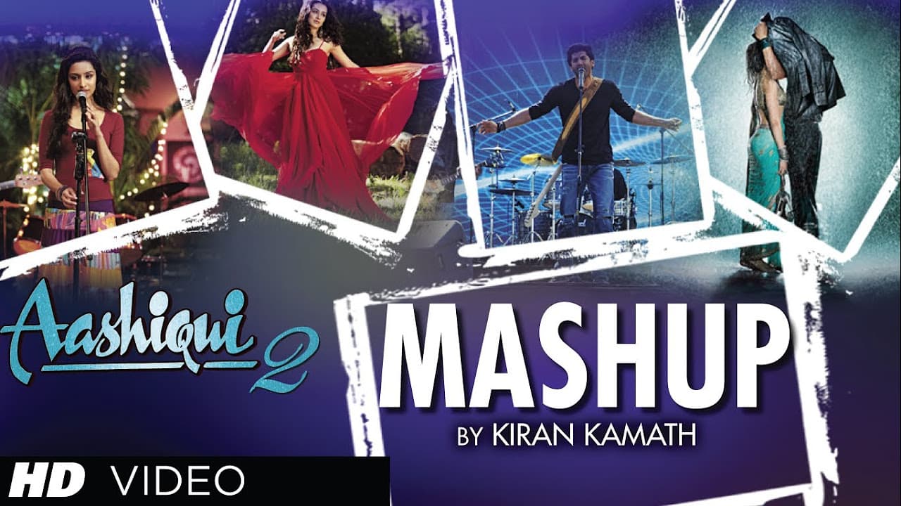 AASHIQUI 2 MASHUP FULL SONG | KIRAN KAMATH | BEST BOLLYWOOD MASHUPS