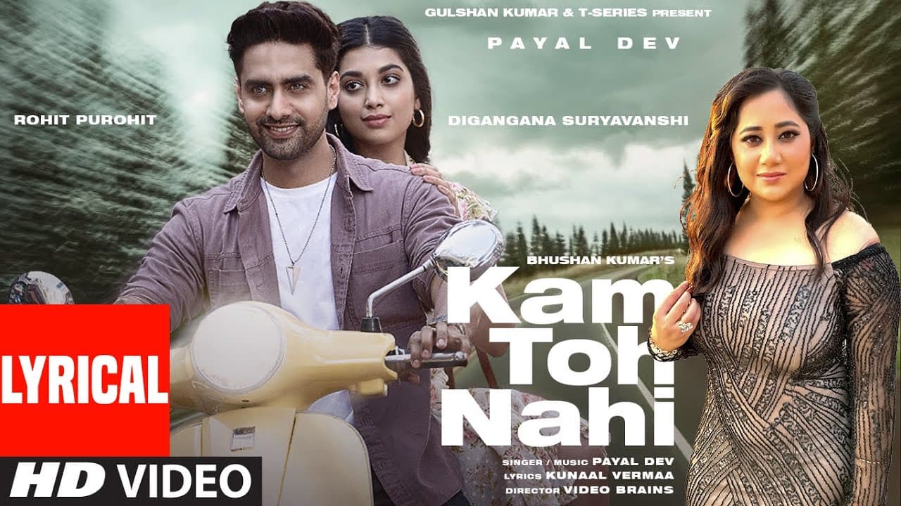 Kam Toh Nahi (Lyrical) Payal Dev| Kunaal Vermaa | Video Brains |Digangana, Rohit Purohit | Bhushan K