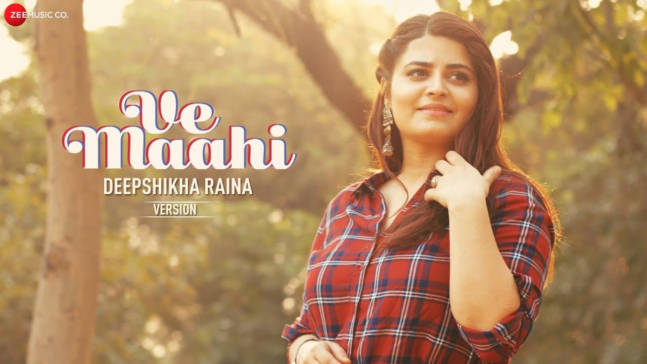 Ve Maahi -  Deepshikha Raina Version
