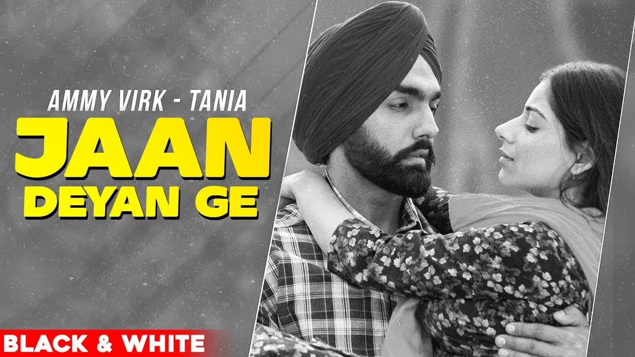 Jaan Deyan Ge (Official B&W Video) | Ammy Virk | Tania | B Praak | Jaani | New Punjabi Song 2020