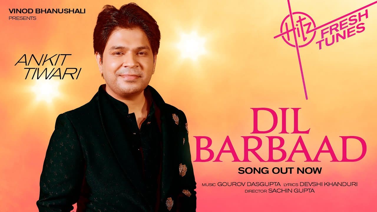 Dil Barbaad - Song | Hitz Fresh Tunes | Ankit Tiwari | Gourov D, Devshi K | Sachin G