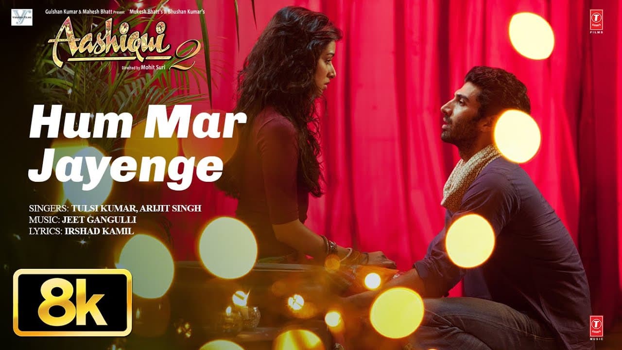 Hum Mar Jayenge 8K Full Video Song | Aashiqui 2 | Tulsi Kumar, Arijit Singh | Aditya K, Shraddha K